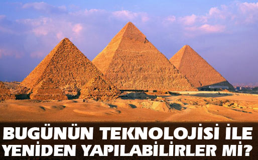 Modern teknoloji piramidi inşa edebilir mi?