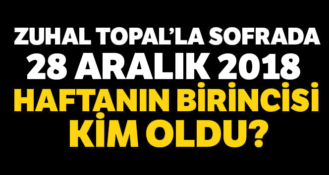 Zuhal Topal’la Sofrada Kim Kazandı? 28 Aralık Haftanın BİRİNCİSİ KİM OLDU?